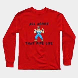 All about that pipe life Long Sleeve T-Shirt